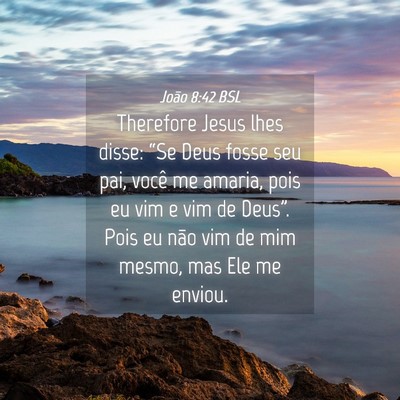 Picture 04 - João 8:42 BSL - Therefore Jesus lhes disse: “Se Deus fosse seu - Bible Verse Picture