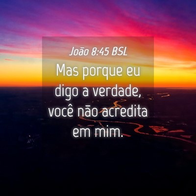 Picture 04 - João 8:45 BSL - Mas porque eu digo a verdade, você não acredita - Bible Verse Picture