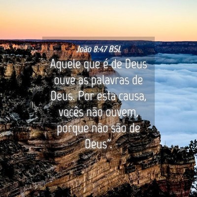 Picture 04 - João 8:47 BSL - Aquele que é de Deus ouve as palavras de Deus. - Bible Verse Picture