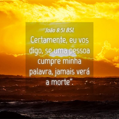 Picture 04 - João 8:51 BSL - Certamente, eu vos digo, se uma pessoa cumpre - Bible Verse Picture