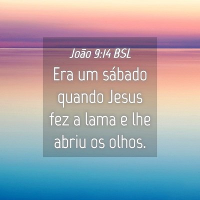 Picture 04 - João 9:14 BSL - Era um sábado quando Jesus fez a lama e lhe - Bible Verse Picture