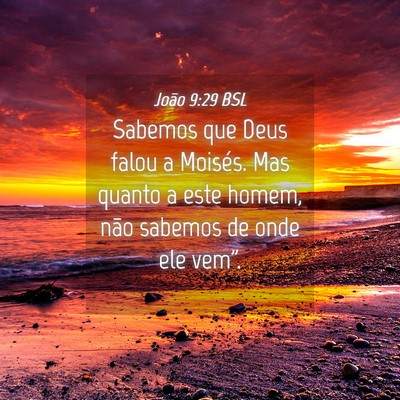 Picture 04 - João 9:29 BSL - Sabemos que Deus falou a Moisés. Mas quanto a - Bible Verse Picture