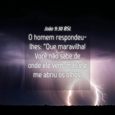 Picture 04 - João 9:30 BSL - O homem respondeu-lhes: “Que maravilha! Você - Bible Verse Picture