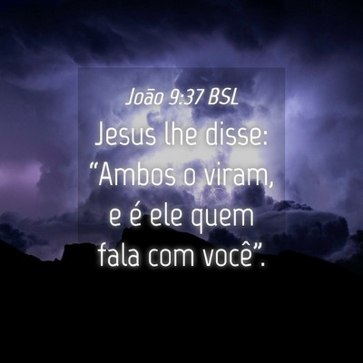 Picture 04 - João 9:37 BSL - Jesus lhe disse: “Ambos o viram, e é ele quem - Bible Verse Picture