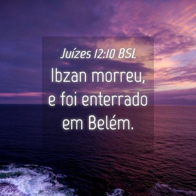 Picture 04 - Juízes 12:10 BSL - Ibzan morreu, e foi enterrado em - Bible Verse Picture