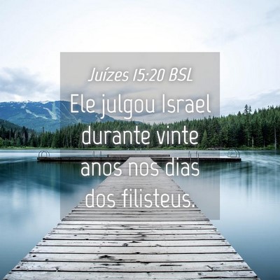 Picture 04 - Juízes 15:20 BSL - Ele julgou Israel durante vinte anos nos dias dos - Bible Verse Picture