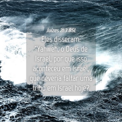 Picture 04 - Juízes 21:3 BSL - Eles disseram: “Yahweh, o Deus de Israel, por - Bible Verse Picture