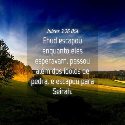 Picture 04 - Juízes 3:26 BSL - Ehud escapou enquanto eles esperavam, passou - Bible Verse Picture