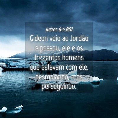 Picture 04 - Juízes 8:4 BSL - Gideon veio ao Jordão e passou, ele e os - Bible Verse Picture