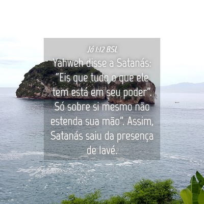 Picture 04 - Jó 1:12 BSL - Yahweh disse a Satanás: “Eis que tudo o que - Bible Verse Picture