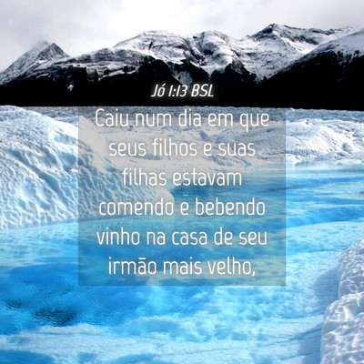 Picture 04 - Jó 1:13 BSL - Caiu num dia em que seus filhos e suas filhas - Bible Verse Picture