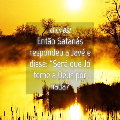 Picture 04 - Jó 1:9 BSL - Então Satanás respondeu a Javé e disse: - Bible Verse Picture