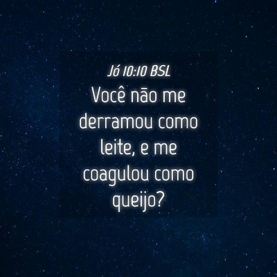 Picture 04 - Jó 10:10 BSL - Você não me derramou como leite, e me coagulou - Bible Verse Picture