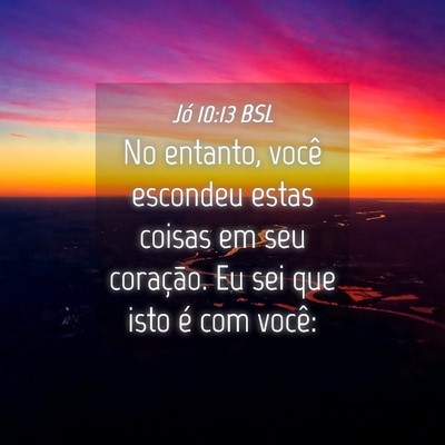 Picture 04 - Jó 10:13 BSL - No entanto, você escondeu estas coisas em seu - Bible Verse Picture