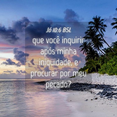 Picture 04 - Jó 10:6 BSL - que você inquirir após minha iniqüidade, e - Bible Verse Picture