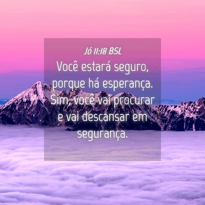 Picture 04 - Jó 11:18 BSL - Você estará seguro, porque há esperança. Sim, - Bible Verse Picture
