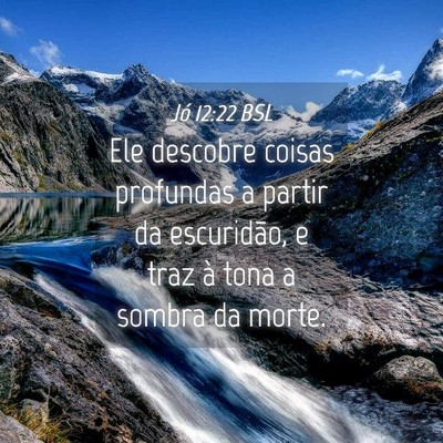 Picture 04 - Jó 12:22 BSL - Ele descobre coisas profundas a partir da - Bible Verse Picture