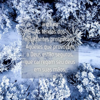 Picture 04 - Jó 12:6 BSL - As tendas dos assaltantes prosperam. Aqueles que - Bible Verse Picture
