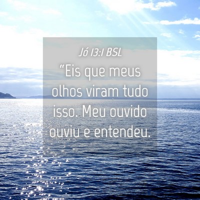 Picture 04 - Jó 13:1 BSL - “Eis que meus olhos viram tudo isso. Meu ouvido - Bible Verse Picture
