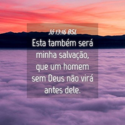 Picture 04 - Jó 13:16 BSL - Esta também será minha salvação, que um homem - Bible Verse Picture