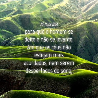 Picture 04 - Jó 14:12 BSL - para que o homem se deite e não se levante. Até - Bible Verse Picture