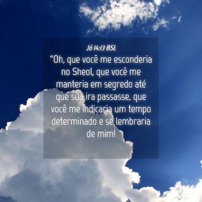 Picture 04 - Jó 14:13 BSL - “Oh, que você me esconderia no Sheol, que - Bible Verse Picture