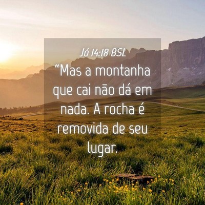 Picture 04 - Jó 14:18 BSL - “Mas a montanha que cai não dá em nada. A - Bible Verse Picture