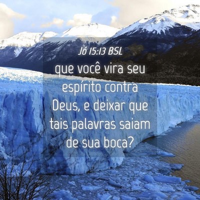 Picture 04 - Jó 15:13 BSL - que você vira seu espírito contra Deus, e - Bible Verse Picture