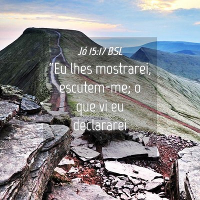 Picture 04 - Jó 15:17 BSL - “Eu lhes mostrarei, escutem-me; o que vi eu - Bible Verse Picture