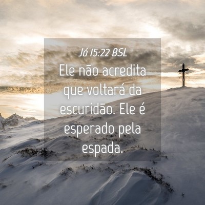 Picture 04 - Jó 15:22 BSL - Ele não acredita que voltará da escuridão. Ele - Bible Verse Picture
