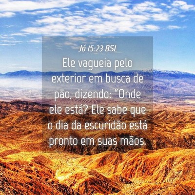 Picture 04 - Jó 15:23 BSL - Ele vagueia pelo exterior em busca de pão, - Bible Verse Picture