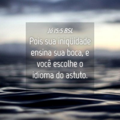 Picture 04 - Jó 15:5 BSL - Pois sua iniqüidade ensina sua boca, e você - Bible Verse Picture