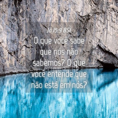 Picture 04 - Jó 15:9 BSL - O que você sabe que nós não sabemos? O que - Bible Verse Picture