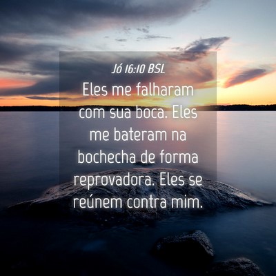 Picture 04 - Jó 16:10 BSL - Eles me falharam com sua boca. Eles me bateram na - Bible Verse Picture