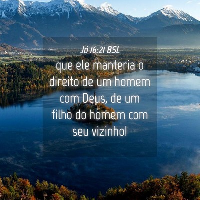 Picture 04 - Jó 16:21 BSL - que ele manteria o direito de um homem com Deus, - Bible Verse Picture