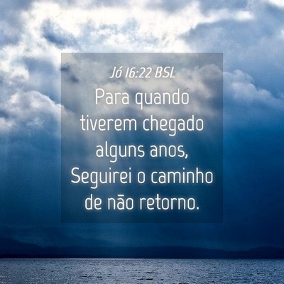 Picture 04 - Jó 16:22 BSL - Para quando tiverem chegado alguns anos, Seguirei - Bible Verse Picture