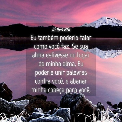 Picture 04 - Jó 16:4 BSL - Eu também poderia falar como você faz. Se sua - Bible Verse Picture
