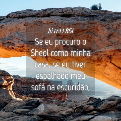 Picture 04 - Jó 17:13 BSL - Se eu procuro o Sheol como minha casa, se eu - Bible Verse Picture