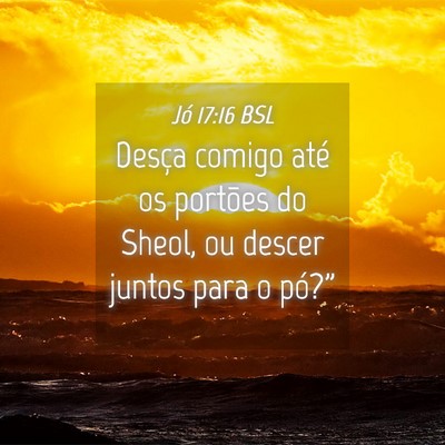 Picture 04 - Jó 17:16 BSL - Desça comigo até os portões do Sheol, ou - Bible Verse Picture