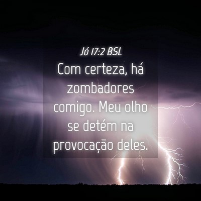 Picture 04 - Jó 17:2 BSL - Com certeza, há zombadores comigo. Meu olho se - Bible Verse Picture