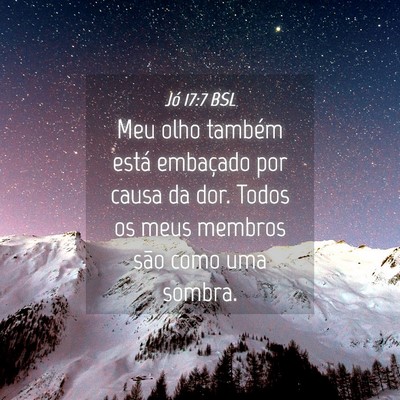 Picture 04 - Jó 17:7 BSL - Meu olho também está embaçado por causa da - Bible Verse Picture