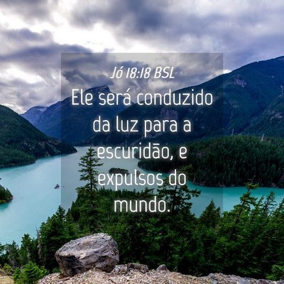 Picture 04 - Jó 18:18 BSL - Ele será conduzido da luz para a escuridão, e - Bible Verse Picture