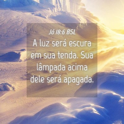 Picture 04 - Jó 18:6 BSL - A luz será escura em sua tenda. Sua lâmpada - Bible Verse Picture