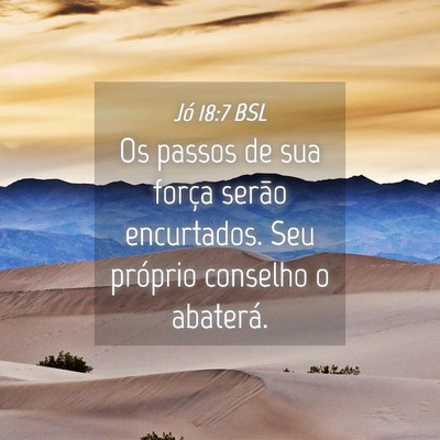 Picture 04 - Jó 18:7 BSL - Os passos de sua força serão encurtados. Seu - Bible Verse Picture