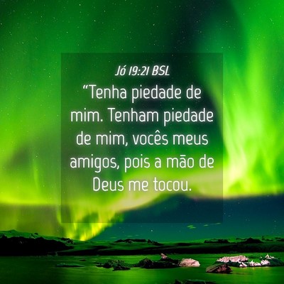 Picture 04 - Jó 19:21 BSL - “Tenha piedade de mim. Tenham piedade de mim, - Bible Verse Picture