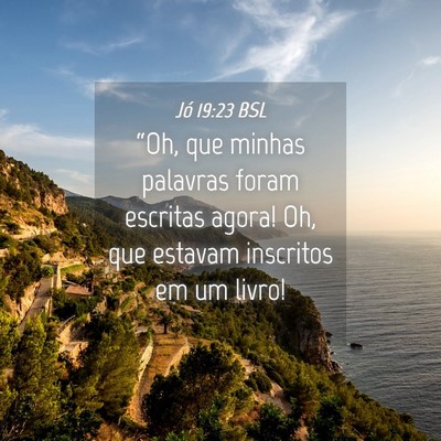 Picture 04 - Jó 19:23 BSL - “Oh, que minhas palavras foram escritas agora! - Bible Verse Picture