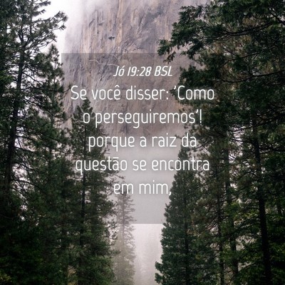Picture 04 - Jó 19:28 BSL - Se você disser: 'Como o perseguiremos'! porque a - Bible Verse Picture