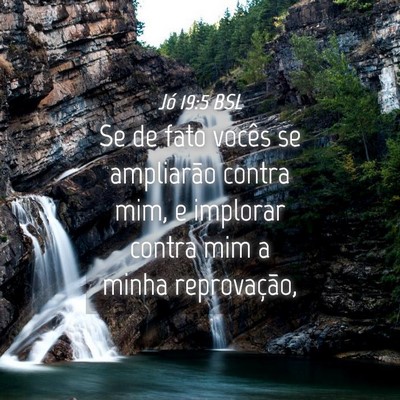 Picture 04 - Jó 19:5 BSL - Se de fato vocês se ampliarão contra mim, e - Bible Verse Picture