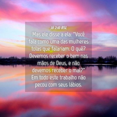 Picture 04 - Jó 2:10 BSL - Mas ele disse a ela: “Você fala como uma das - Bible Verse Picture