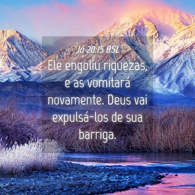 Picture 04 - Jó 20:15 BSL - Ele engoliu riquezas, e as vomitará novamente. - Bible Verse Picture